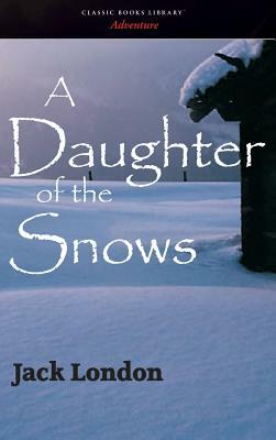 Daughter of the Snows by Jack London