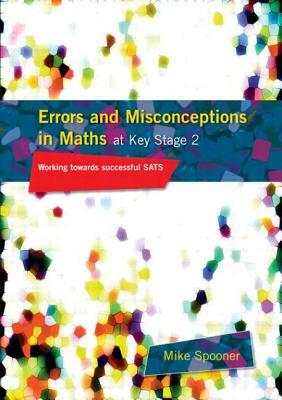 Errors and Misconceptions in Maths at Key Stage 2: Working Towards Success in SATS by Mike Spooner