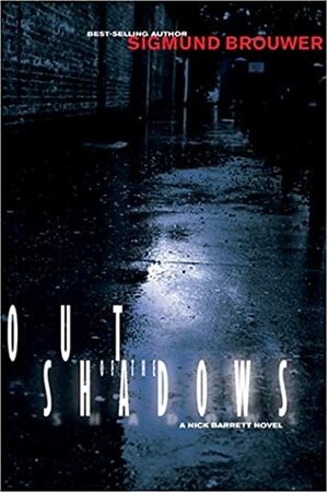 Out Of The Shadows: A Nick Barrett Novel by Sigmund Brouwer