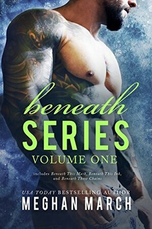 Beneath Series Volume One: Beneath This Mask, Beneath This Ink, and Beneath These Chains by Meghan March