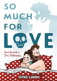 So Much for Love: How I Survived a Toxic Relationship by Sophie Lambda