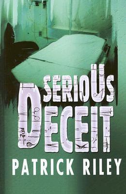 Serious Deceit by Patrick Riley