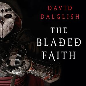 The Bladed Faith by David Dalglish