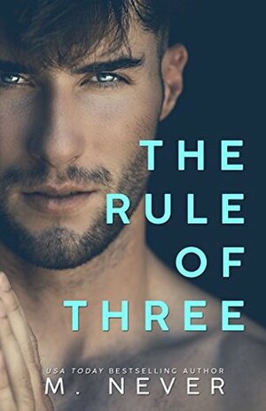 The Rule of Three: A.C.H.E./Moto/Trinity by M. Never