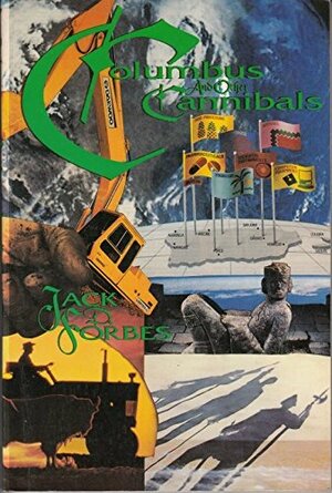 Columbus and Other Cannibals: The Wetiko Disease of Imperialism, Exploitation and Terrorism by Jack D. Forbes