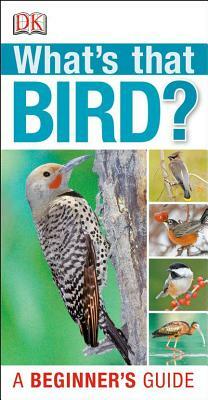What's That Bird?: A Beginner's Guide by D.K. Publishing