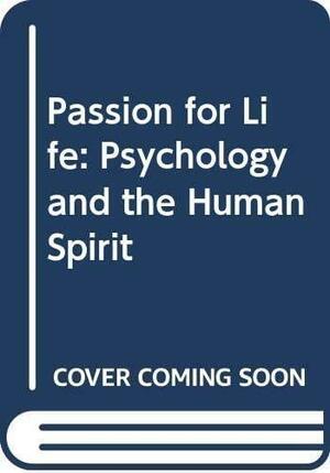 Passion for Life: Psychology and the Human Spirit by Muriel James, John James, John James