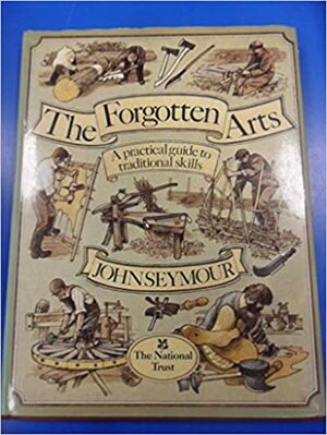 The Forgotten Arts by John Seymour