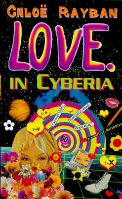 Love in Cyberia by Chloë Rayban