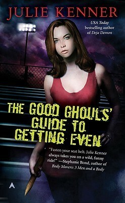 The Good Ghouls' Guide to Getting Even by Julie Kenner