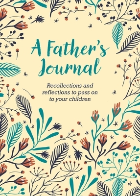 A Father's Journal: Recollections and Reflections to Pass on to Your Children by Felicity Forster