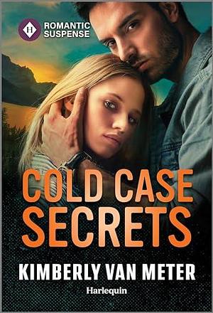 Cold Case Secrets: An Action Packed Romantic Suspense Book by Kimberly Van Meter, Kimberly Van Meter