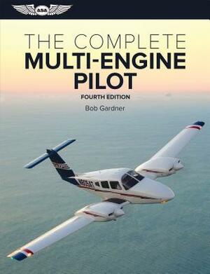 The Complete Multi-Engine Pilot by Bob Gardner