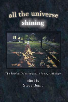 All the Universe Shining: The Scurfpea Publishing 2018 Poetry Anthology by Larry D. Griffin, Charles Luden, Marsha Warren Mittman