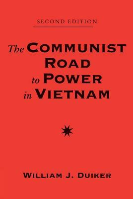 The Communist Road To Power In Vietnam: Second Edition by William J. Duiker