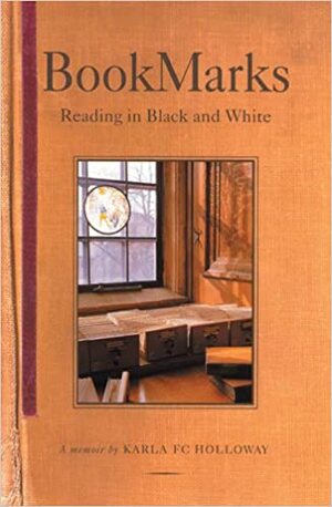 Bookmarks: Reading in Black and White A Memoir by Karla FC Holloway