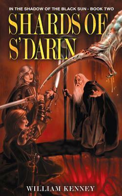 Shards of S'Darin: In the Shadow of the Black Sun: Book Two by William Kenney