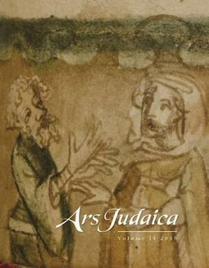 Ars Judaica: The Bar-Ilan Journal of Jewish Art, Volume 14 by Emile Schrijver