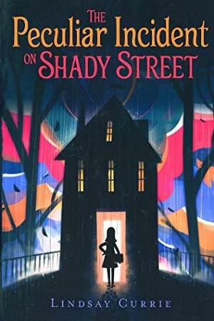 Peculiar Incident on Shady Street by Lindsay Currie