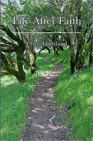 Life After Faith by Chris Highland