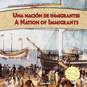 Una Nacin de Inmigrantes/A Nation Of Immigrants by Lorijo Metz