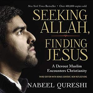 Seeking Allah, Finding Jesus: Third Edition with Bonus Content, New Reflections by Nabeel Qureshi