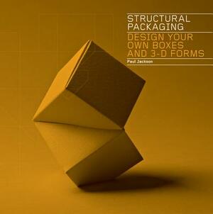 Structural Packaging: Design Your Own Boxes and 3-D Forms by Paul Jackson