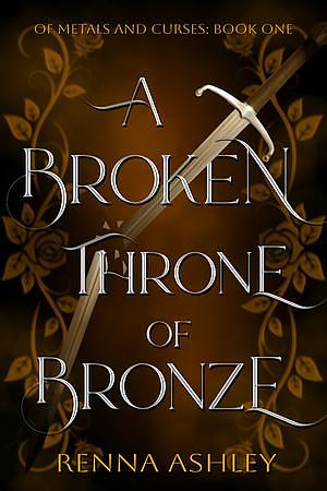 A Broken Throne of Bronze by Renna Ashley