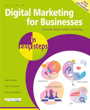 Digital Marketing for Businesses in Easy Steps by Jon Smith