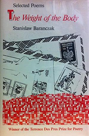 Selected Poems: The Weight Of The Body by Stanisław Barańczak