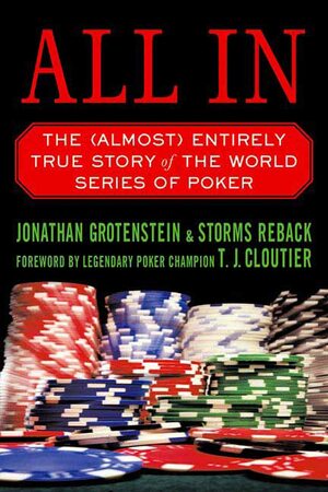 All In: The (Almost) Entirely True Story of the World Series of Poker by Storms Reback, Jonathan Grotenstein