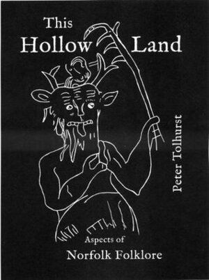 This Hollow Land: Aspects of Norfolk Folklore by Peter Tolhurst