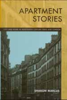 Apartment Stories: City and Home in 19th Century Paris and London by Sharon Marcus