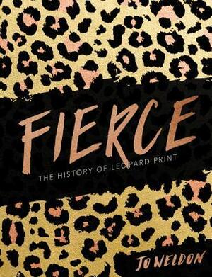 Fierce: The History of Leopard Print by Jo Weldon