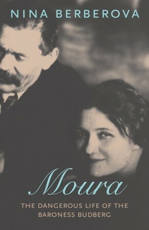 Moura: The Dangerous Life of the Baroness Budberg by Nina Berberova, Richard D. Sylvester, Marian Schwartz