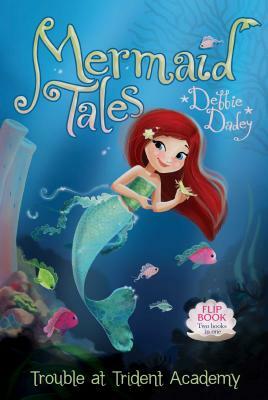 Trouble at Trident Academy/Battle of the Best Friends: Mermaid Tales Flip Book #1-2 by Debbie Dadey