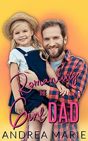 Romancing the Girl Dad by Andrea Marie