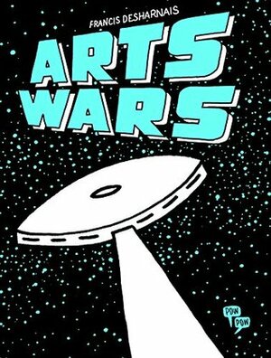 Arts Wars by Helge Dascher, Francis Desharnais