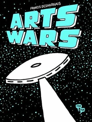 Arts Wars by Francis Desharnais, Helge Dascher