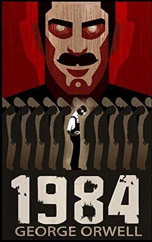 1984: NINETEEN EIGHTY FOUR by George Orwell