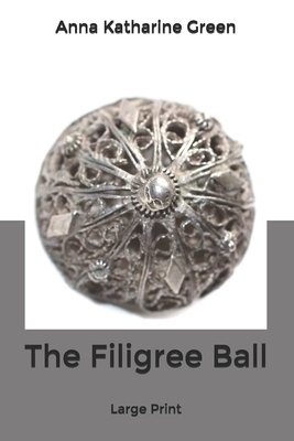 The Filigree Ball: Large Print by Anna Katharine Green