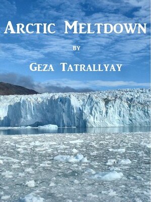 Arctic Meltdown by Geza Tatrallyay