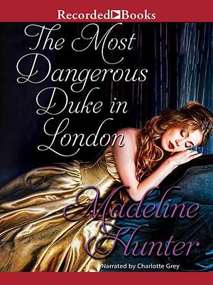 The Most Dangerous Duke in London by Madeline Hunter