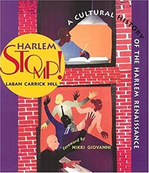 Harlem Stomp!: A Cultural History of the Harlem Renaissance by Christopher Myers, Laban Carrick Hill, Nickki Giovanni