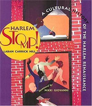 Harlem Stomp!: A Cultural History of the Harlem Renaissance by Laban Carrick Hill, Christopher Myers, Nickki Giovanni