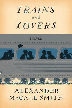 Trains & Lovers by Alexander McCall Smith