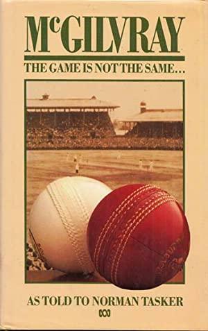 McGilvray, the Game is Not the Same ... by Alan McGilvray, Norman Tasker