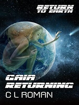 Gaia Returning (Return to Earth) by C.L. Roman, Tracie Roberts, Bria Burton