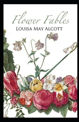 Flower Fables Illustrated by Louisa May Alcott