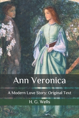 Ann Veronica: A Modern Love Story: Original Text by H.G. Wells